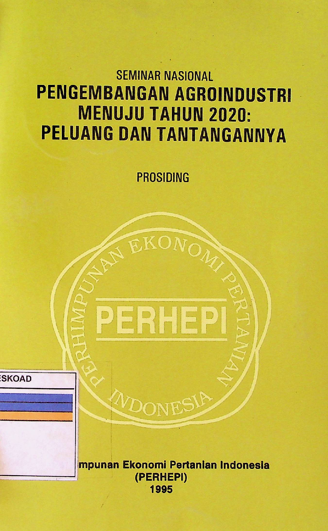 Seminar Nasional Pengembangan Argoindustri Menuju Tahun 2020 : Peluang Dan Tantangannya